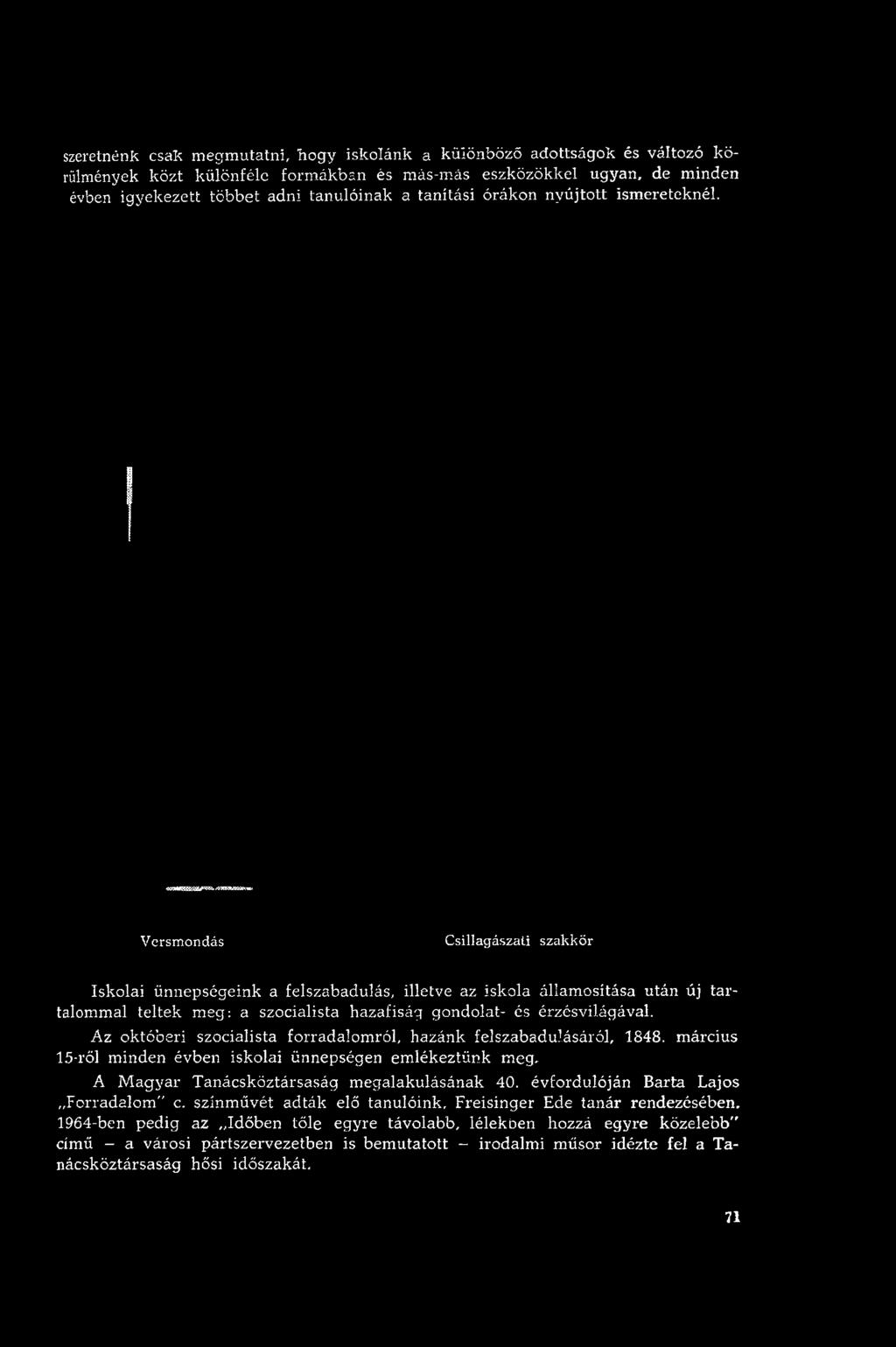 m árcius 15-ről m inden évben iskolai ünnepségen em lékeztünk meg. A M agyar T anácsköztársaság m egalakulásának 40.