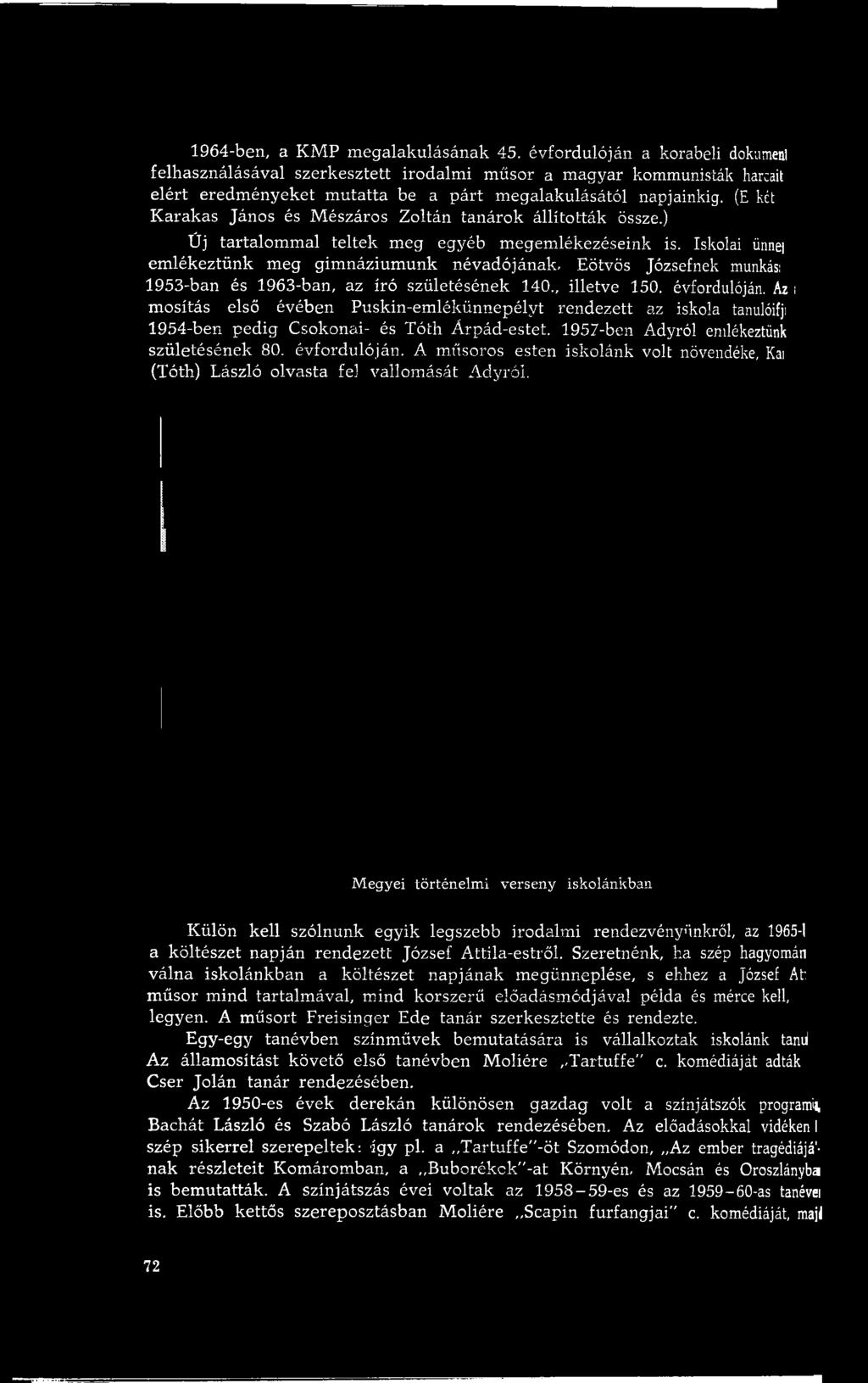m osítás első évében P uskin-em lékünnepélyt rendezett az iskola tanulóifji 1954-ben pedig Csokonai- és Tóth Á rpád-estet. 1957-ben Adyról emlékeztünk születésének 80. évfordulóján.