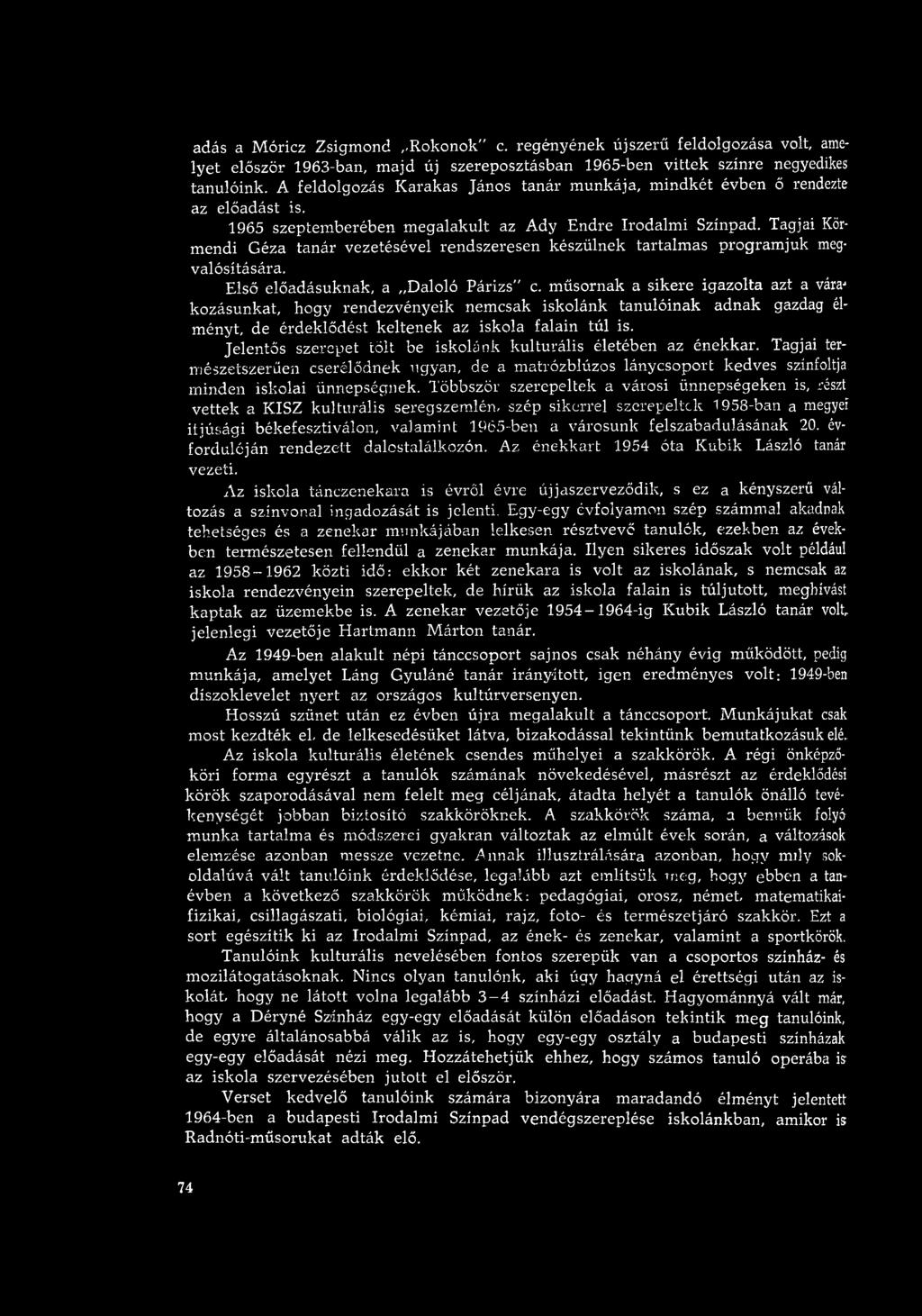 Jelentős szerepet tölt be iskolánk kulturális életében az énekkar. Tagjai term észetszerűen cserélődnek ugyan, de a m atrözblúzos lánycsoport kedves színfoltja m inden iskolai ünnepségnek.