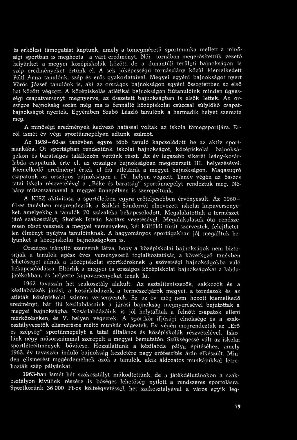 A középiskolás atlétikai bajnokságon fiútanulóink m inden ügyességi csapatversenyt m egnyerve, az összetett b ajnokságban is elsők lettek.