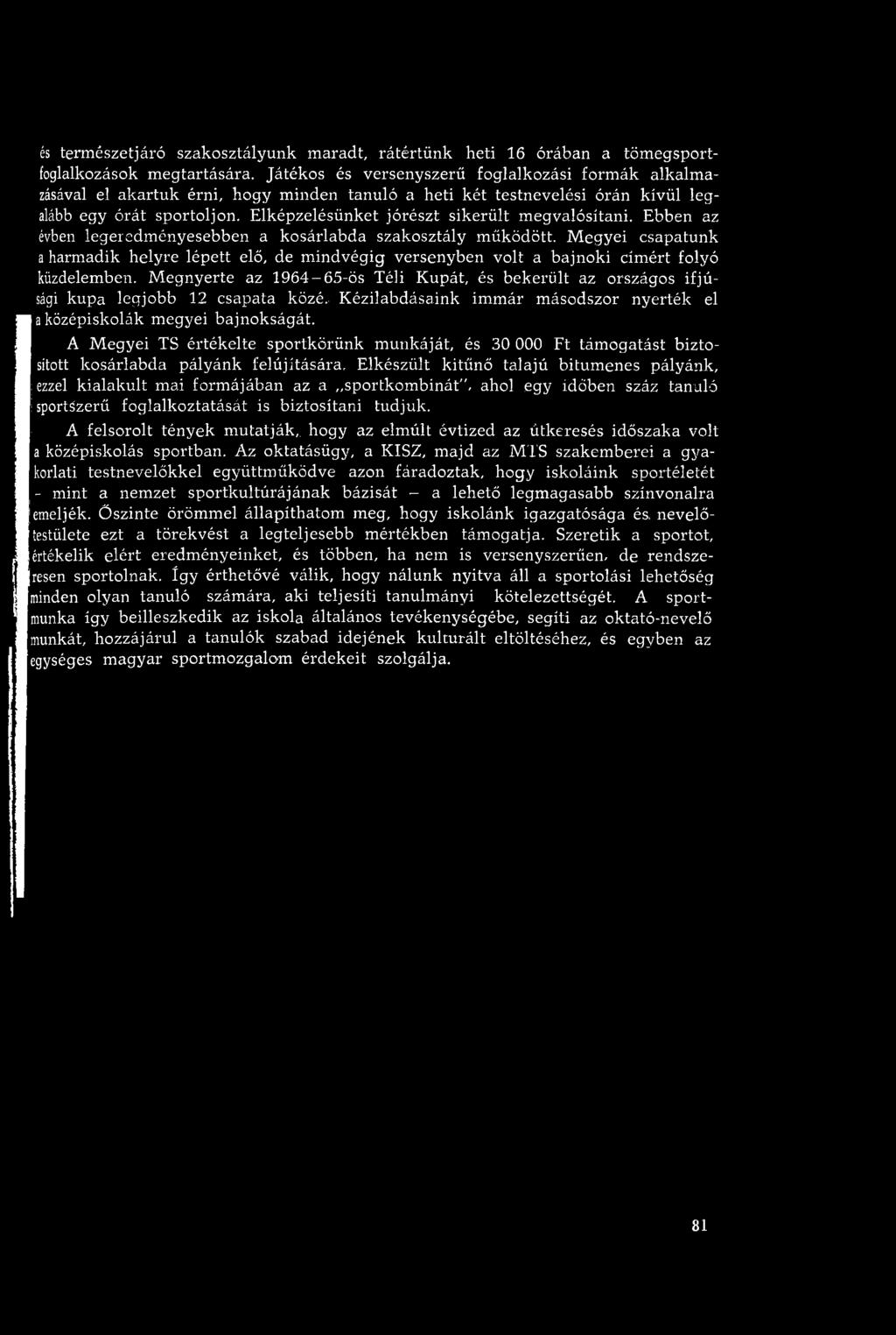 Elképzelésünket jórészt sikerült m egvalósítani. Ebben az évben legeredm ényesebben a kosárlabda szakosztály m űködött.