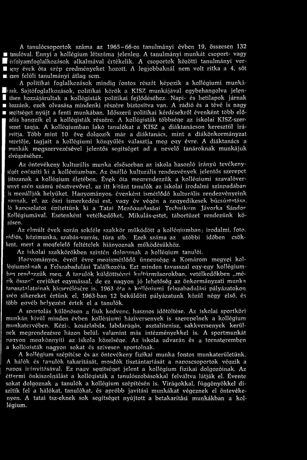 N api- és hetilapok járn ak hozzánk, ezek olvasása m indenki részére biztosítva van. A rádió és a tévé is nagy segítséget n y ú jt a fenti m unkában.