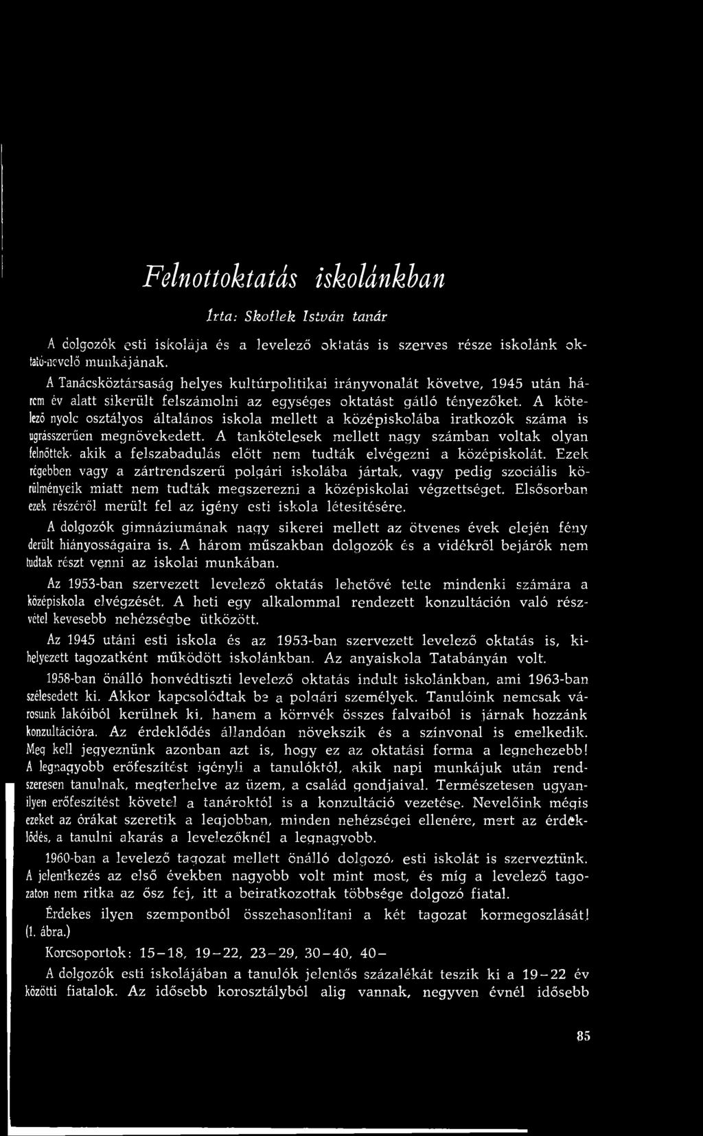 A k ötelező nyolc osztályos általános iskola m ellett a középiskolába iratkozók szám a is ugrásszerűen m egnövekedett.