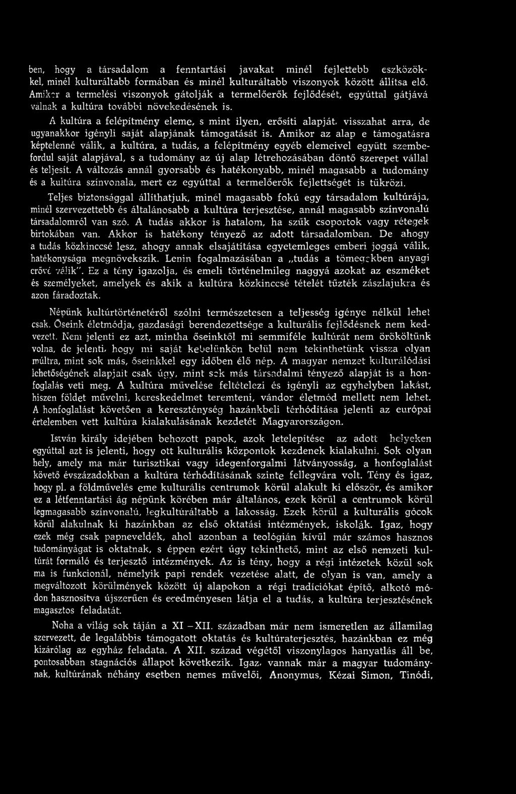 A kultúra a felépítm ény elem e, s m int ilyen, erősíti alapját, visszahat arra, de ugyanakkor igényli saját alapjának tám ogatását is.
