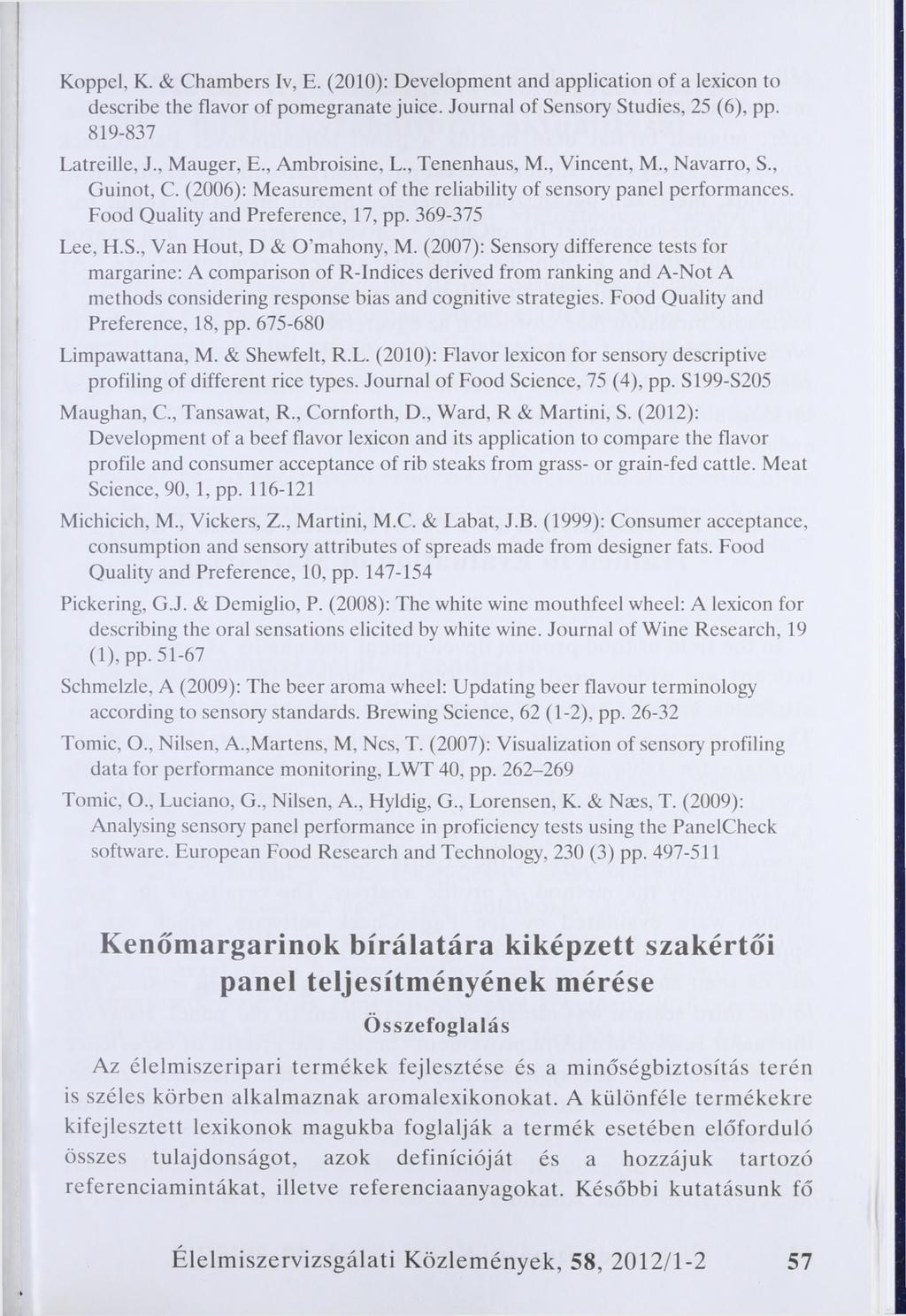 Koppel, K. & Chambers Iv, E. (2010): Development and application of a lexicon to describe the flavor of pomegranate juice. Journal of Sensory Studies, 25 (6), pp. 819-837 Latreille, J., Mauger, E.