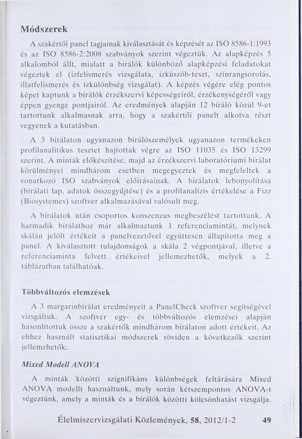 Módszerek A szakértői panel tagjainak kiválasztását és képzését az ISO 8586-1:1993 és az ISO 8586-2:2008 szabványok szerint végeztük.
