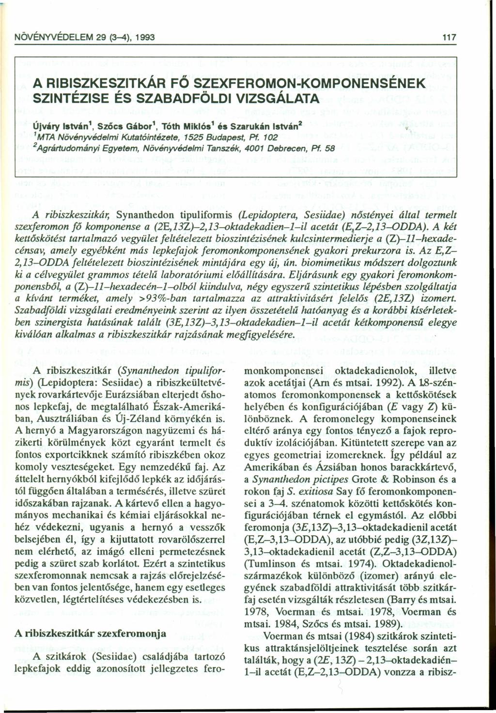 NÖVÉNYVÉDELEM 29 (3-4), 1993 117 A RIBISZKESZITKÁR FŐ SZEXFERMN-KMPNENSÉNEK SZINTÉZISE ÉS SZABADFÖLDI VIZSGÁLATA Újváry István 1, Szócs Gábor\ Tóth Mlklós 1 és Szarukán István 2 IMTA Növényvédelmi