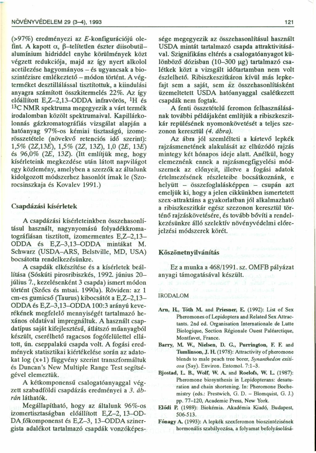 NÖVÉNYVÉDELEM 29 (3-4), 1993 121 (>97%) eredményezi az E-konfigurációjú olefint A kapott c, j3-telítetlen észter diisobutilalumínium hidriddel enyhe körülmények közt végzett redukciója, majd az így