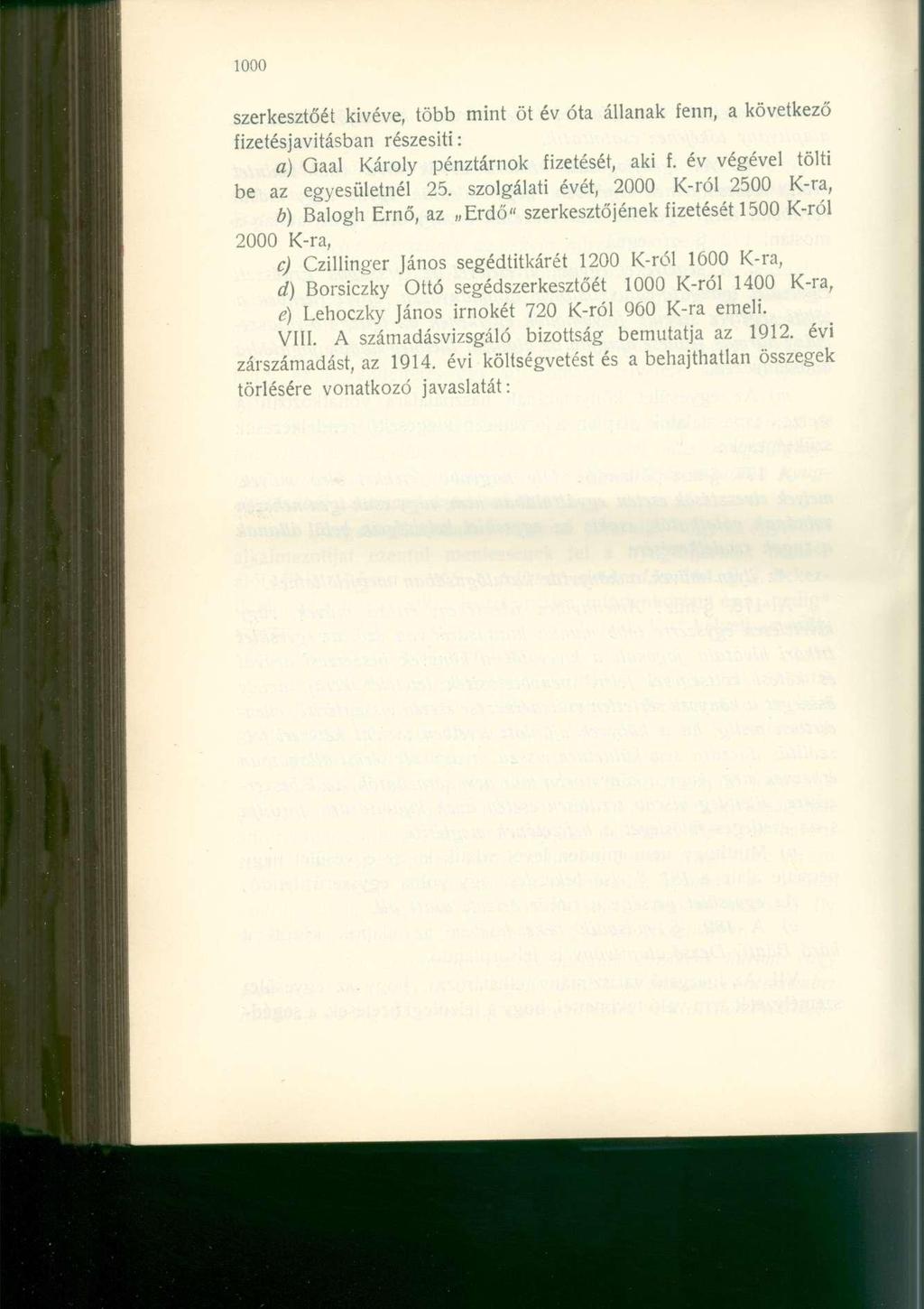 szerkesztőét kivéve, több mint öt év óta állanak fenn, a következő fizetésjavitásban részesiti: a) Gaal ároly pénztárnok fizetését, aki f. év végével tölti be az egyesületnél 25.