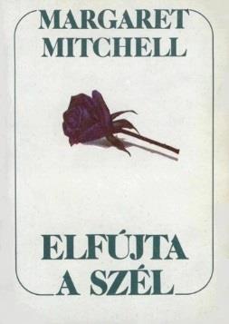 Margaret Mitchell: Elfújta a szél Scarlett O'Hara, Észak-Georgia ünnepelt szépsége tizenhat esztendős, amikor e monumentális regény első lapjain találkozunk vele - és