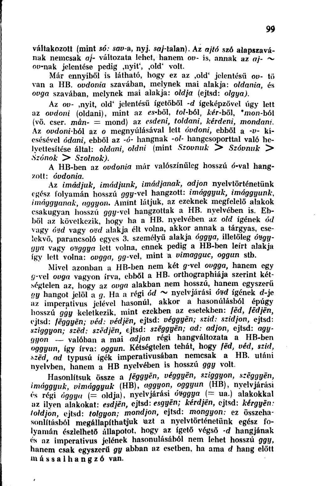 váltakozott (mint só: sav-a, nyj. sa/-talan). Az ajtó szó alapszavának nemcsak aj- változata lehet, hanem ov- is, annak az aj- ~ oy-nak jelentése pedig,nyit',,old' volt.