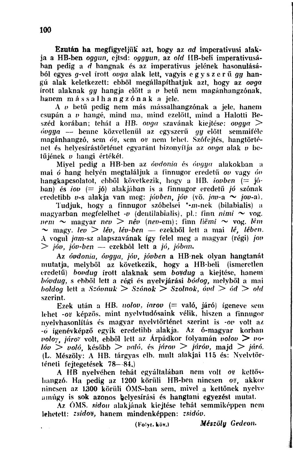 100 Ezután ha megfigyeljük" azt, hogy az ad imperativusi alakja a HB-ben oggun, ejtsd: oggyun, az old HB-beli imperativusában pedig a d hangnak és az imperativus jelének hasonulásából egyes 3-vel