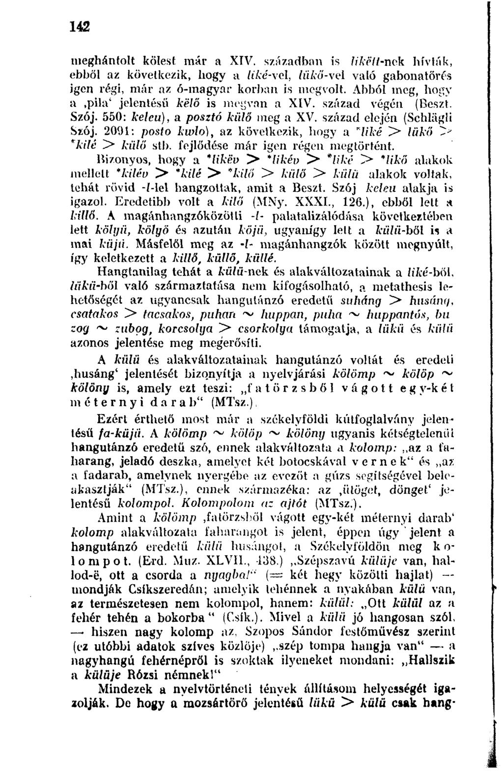142 meghántolt kölest már a XIV. században is likéit-nek híviák, ebből az következik, hogy a /iaj-vel, liikő-ve 1 való gabonatőrés igen régi, már az ó-magyar korban is megvolt.