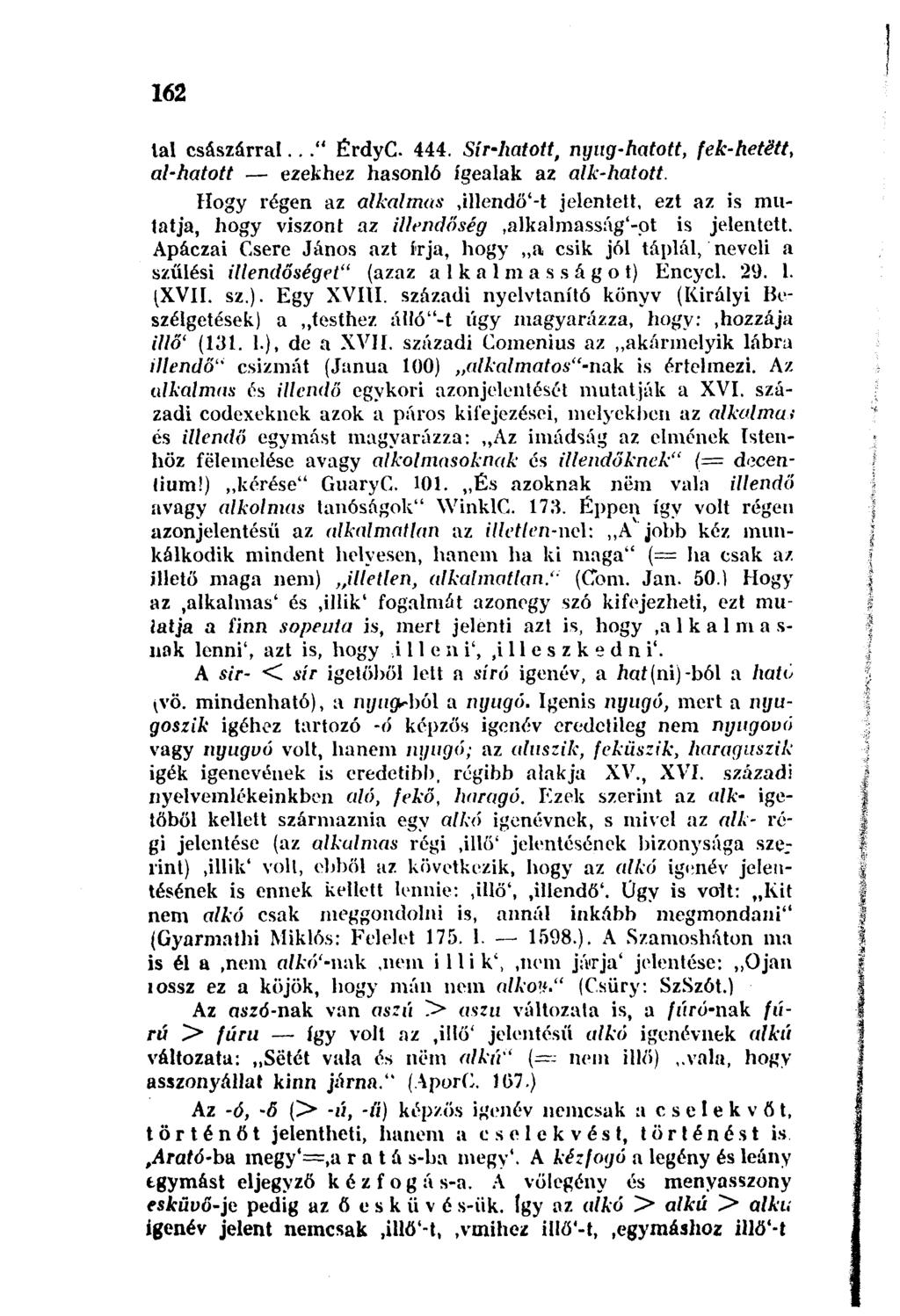 162 lal császárral..." ÉrdyC. 444. Sír-hatott, nyűg-hatott, fek-hetétt, al-hatott ezekhez hasonló igealak az alk-hatott.