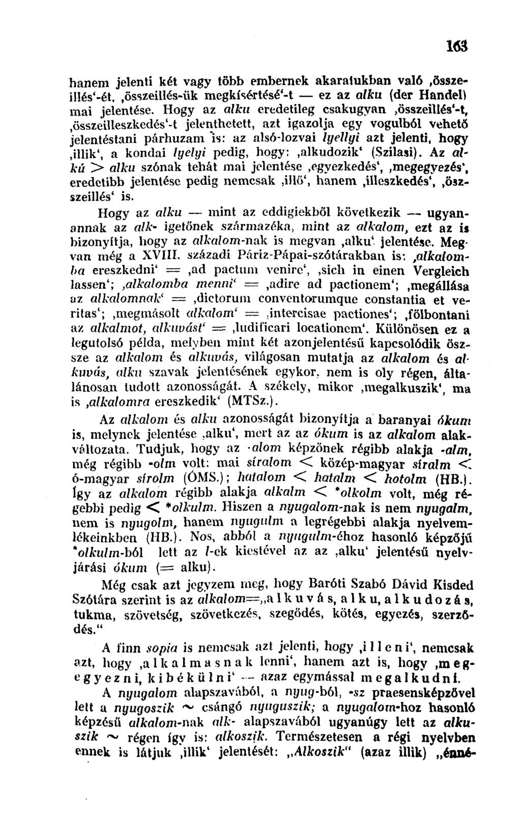 w hanem jelenti két vagy több embernek akaratukban való,összeilléséét,,összeillés-iik megkísértésé'-t ez az alku (der Handell mai jelentése.