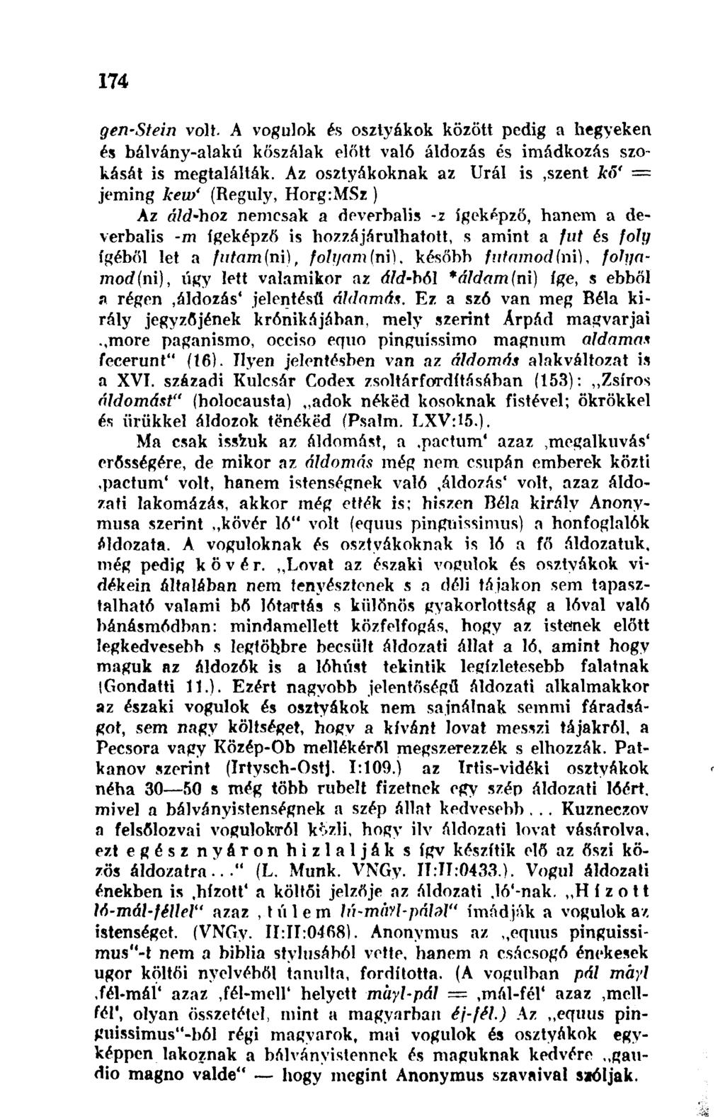 174 gen-stein volt. A vogulok és osztyákok között pedig a hegyeken és bálvány-alakú kőszálak előtt való áldozás és imádkozás szokását is megtalálták.