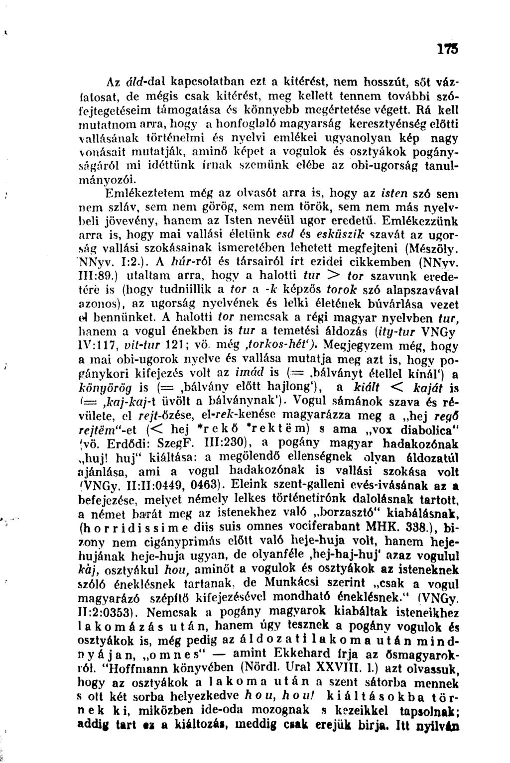 175 Az áw-dal kapcsolatban ezt a kitérést, nem hosszút, sőt vázlatosat, de mégis csak kitérést, meg kellett tennem további szófejtegetéseim támogatása és könnyebb megértetése végett.