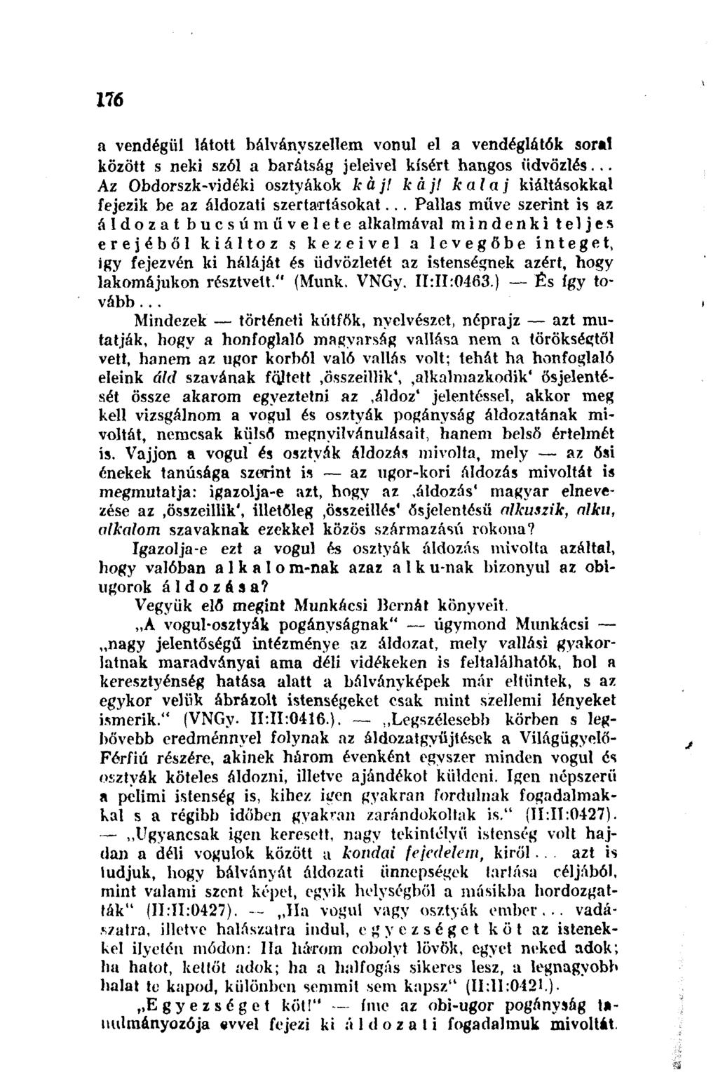 176 a vendégül látott bálvánvszellem vonul el a vendéglátók sorai között s neki szól a barátság jeleivel kísért hangos üdvözlés... Az Obdorszk-vidéki osztyákok k á j! ká j!
