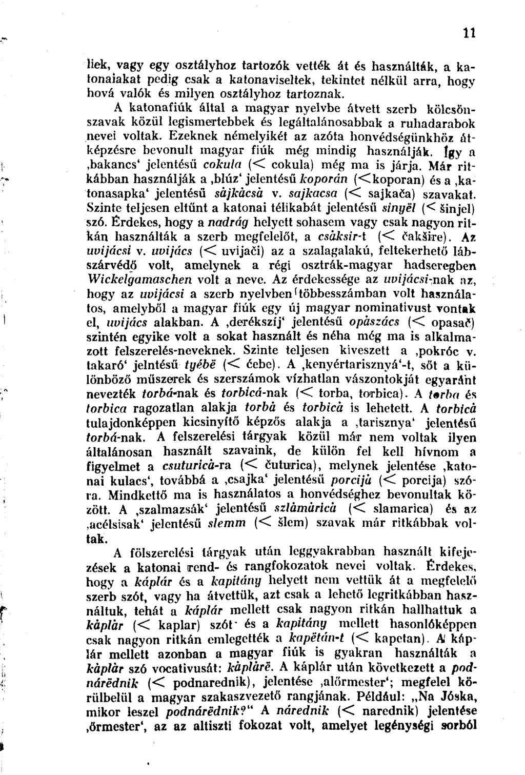 liek, vagy egy osztályhoz tartozók vették át és használták, a katonaiakat pedig csak a katonaviseltek, tekintet nélkül arra, hogy hová valók és milyen osztályhoz tartoznak.