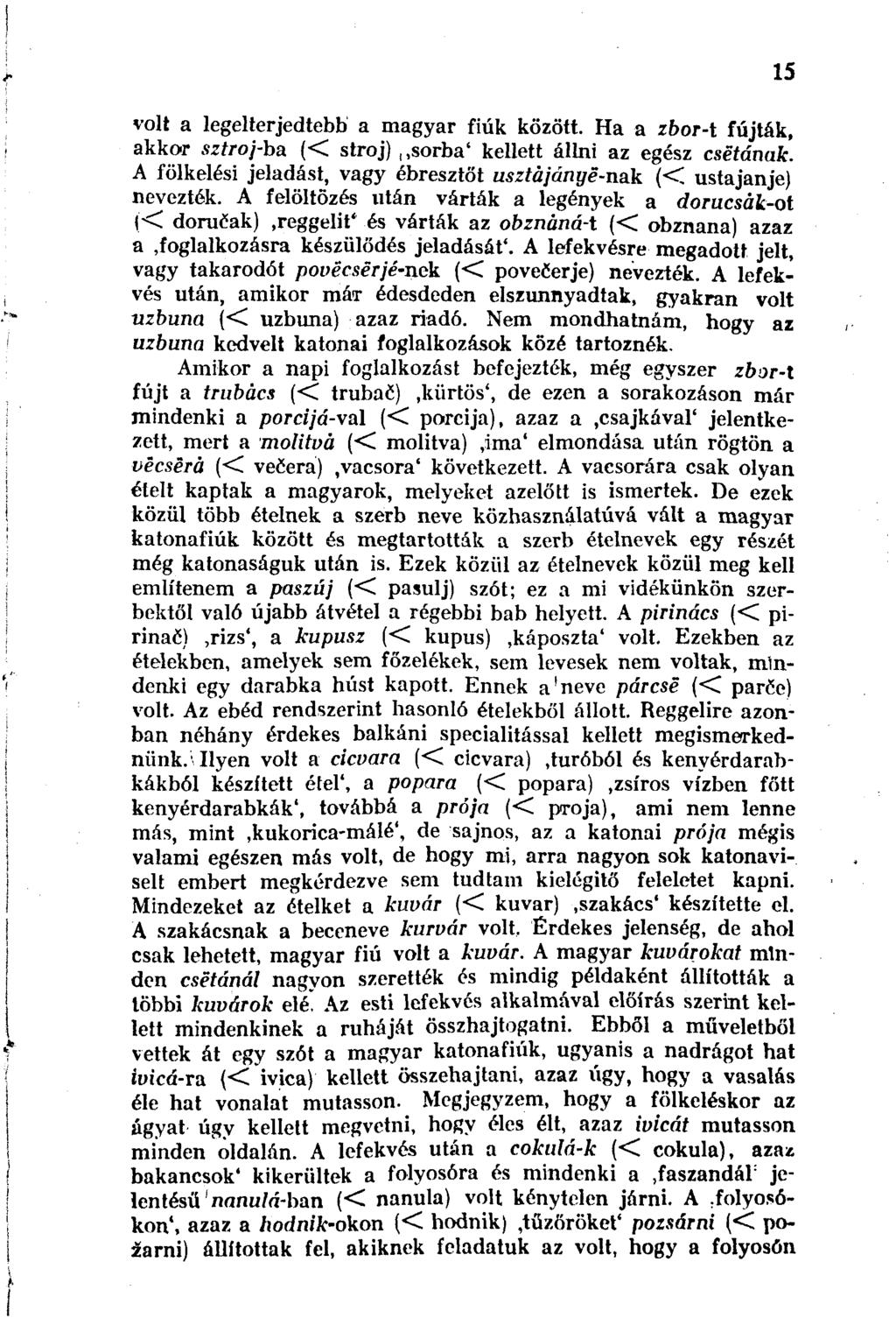 volt a legelterjedtebb a magyar fiúk között. Ha a zbor-t fújták, akkor sztroj-ba (< stroj),,sorba' kellett állni az egész csetának.