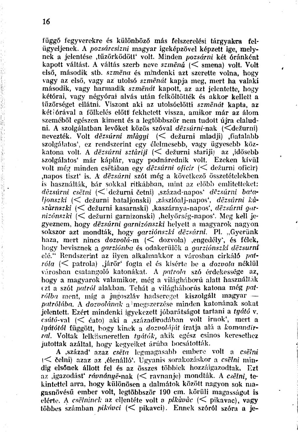 16 függő fegyverekre és különböző más felszerelési tárgyakra felügyeljenek. A pozsárcsizni magyar igeképzővel képzett ige, melynek a jelentése.tűzőrködött' volt.