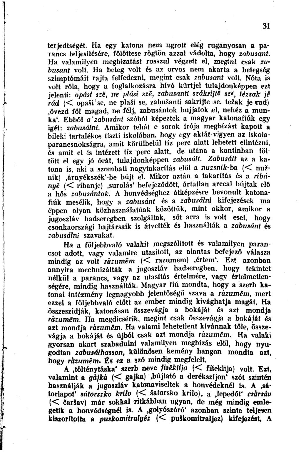 terjedtségét. Ha egy katona nem ugrott elég ruganyosan a parancs teljesítésére, fölöttese rögtön azzal vádolta, hogy zabusant. Ha valamilyen megbízatási rosszul végzett el, megint csak zabusant volt.
