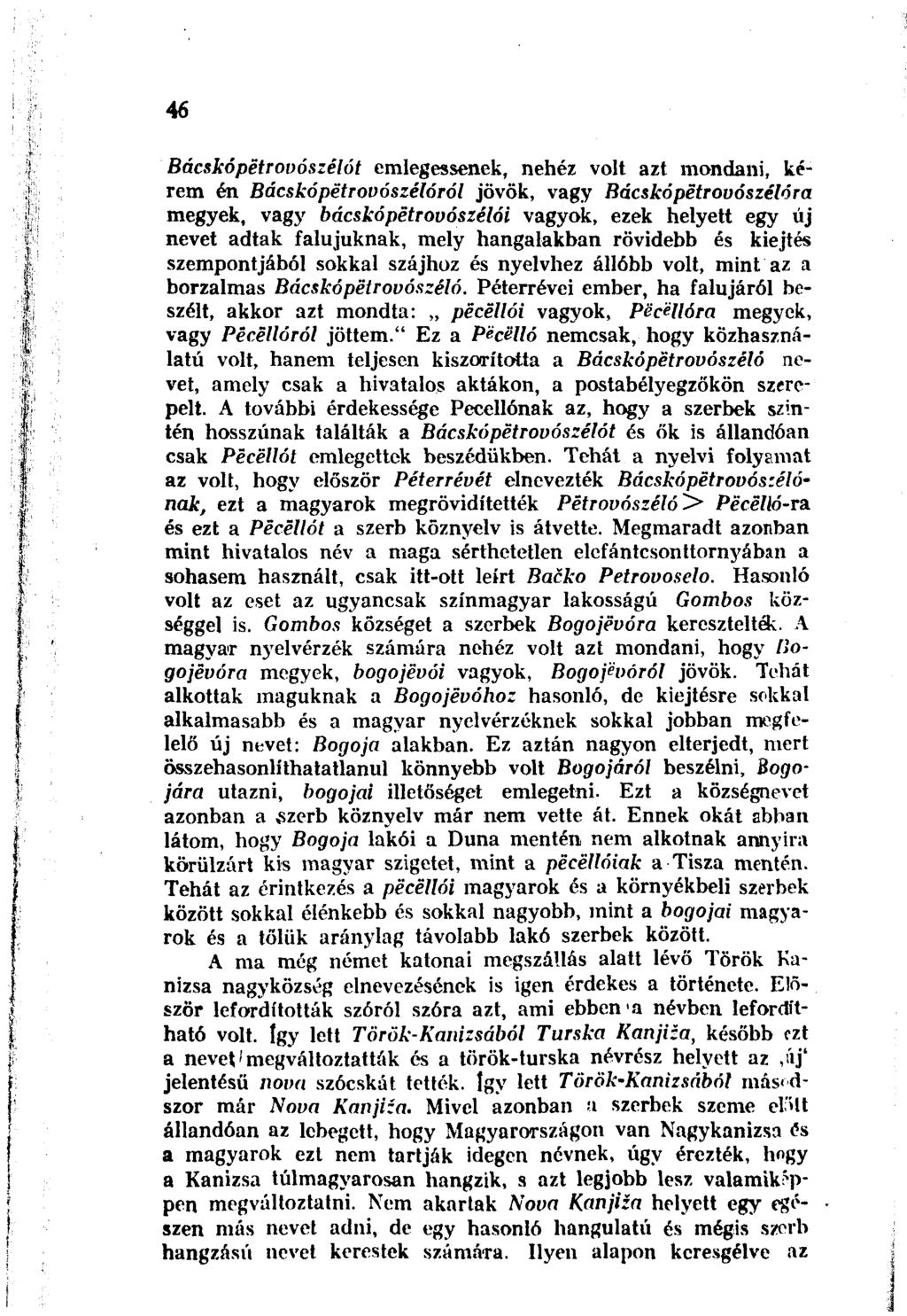 46 Bácskópétrovószélót emlegessenek, nehéz volt azt mondani, kérem én Bácskópétrooószélóról jövök, vagy Bácskópetrovószélóra megyek, vagy bácskópétrovószélói vagyok, ezek helyett egy új nevet adtak