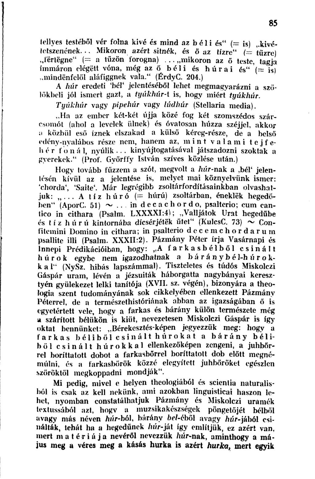 lellyes testéből vér folna kivé és mind az béli és" (= is) kivétetszenének... Mikoron azért sitnék, és ő az tízre" (= tűzre) tértégne" (= a tűzön forogna).