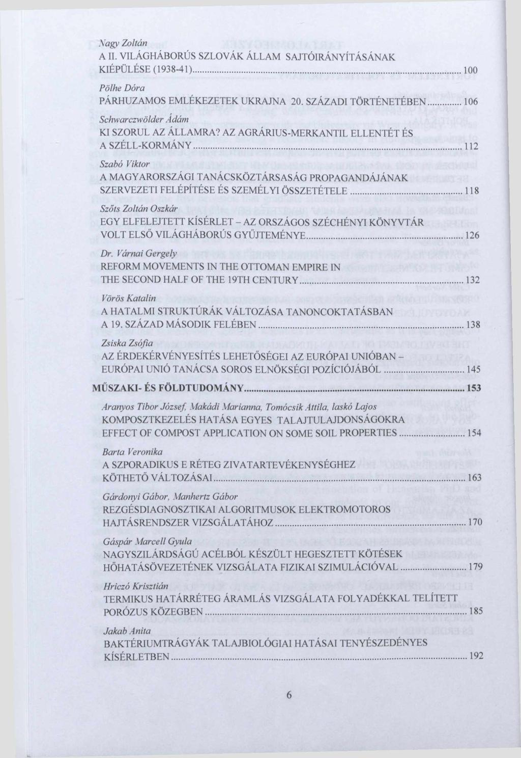 .Vagy Zoltán A II. VILÁGHÁBORÚS SZLOVÁK ÁLLAM SAJTÓIRÁNYÍTÁSÁNAK KIÉPÜLÉSE (1938-41)... 100 Pölhe Dóra PÁRHUZAMOS EMLÉKEZETEK UKRAJNA 20. SZÁZADI TÖRTÉNETÉBEN.