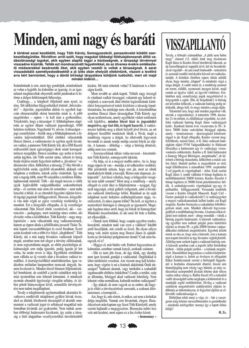 Minden, ami nagy és baráti A történet azzal kezdődött, hogy Tóth Károly, Somogyszobról, panaszlevelet küldött szerkesztőségünkbe.