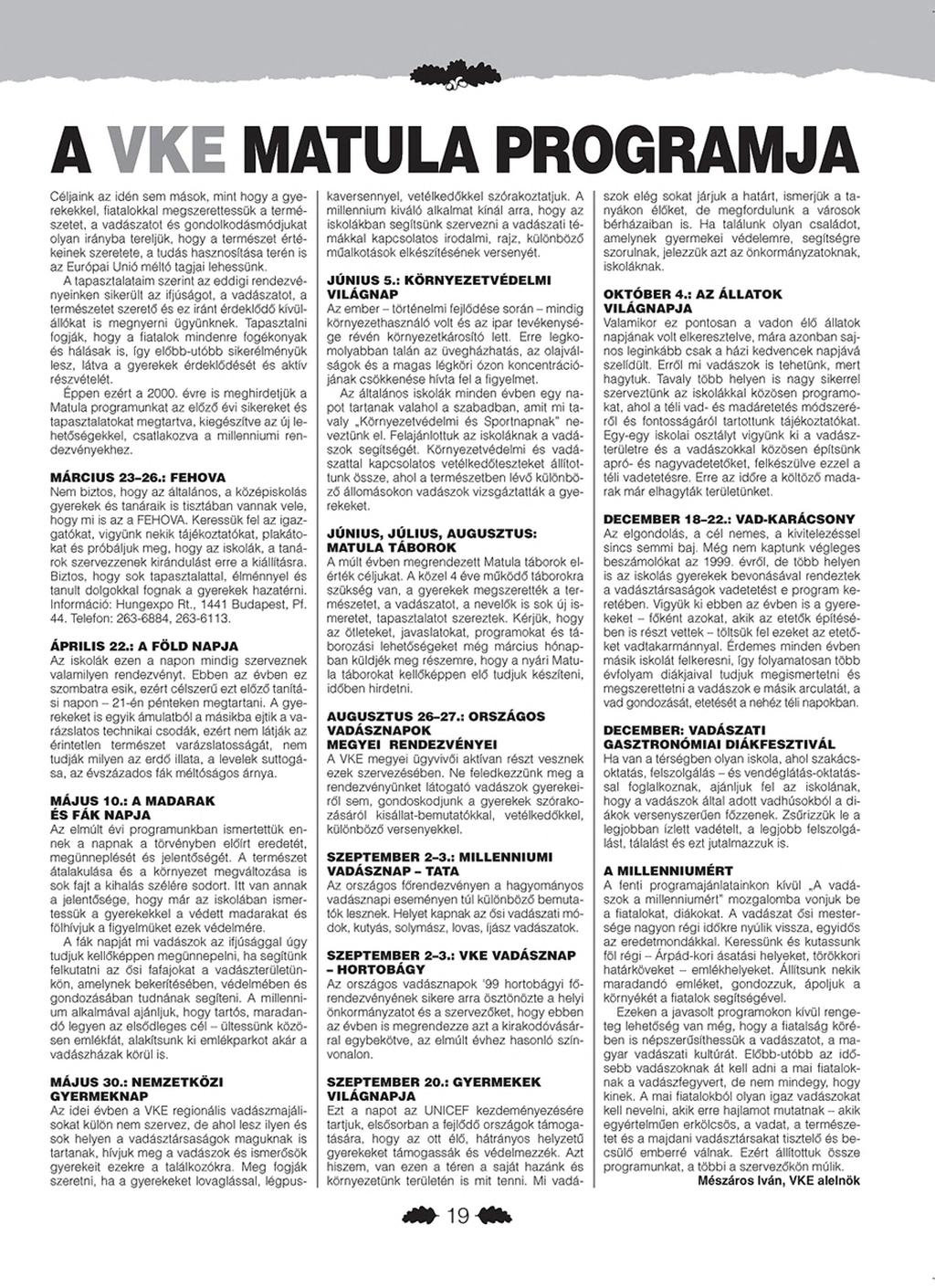 A VKE MATULA PROGRAMJA Céljaink az idén sem mások, mint hogy a gyerekekkel. fiatalokkal megszerettessük a természetet.