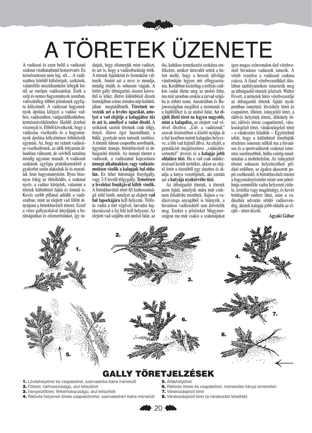 A TÖRETEK ÜZENETE A vadászat és ezen belül a vadászati szakma vitathatatlanul konzervatív. Ez datjuk, hogy elismerjük mint vadászt, és azt is, hogy a vadászbarátság örök. ősi.