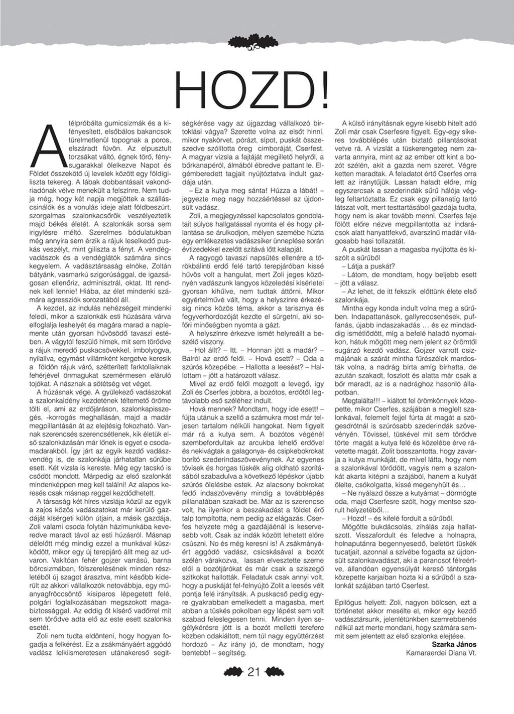 HOZD! Atél próbálta gum icsizm ák és a kifényesített, elsőbálos bakancsok türelmetlenül topognak a poros, elszáradt füvön. Az elpusztult torzsákat váltó, égnek törő.