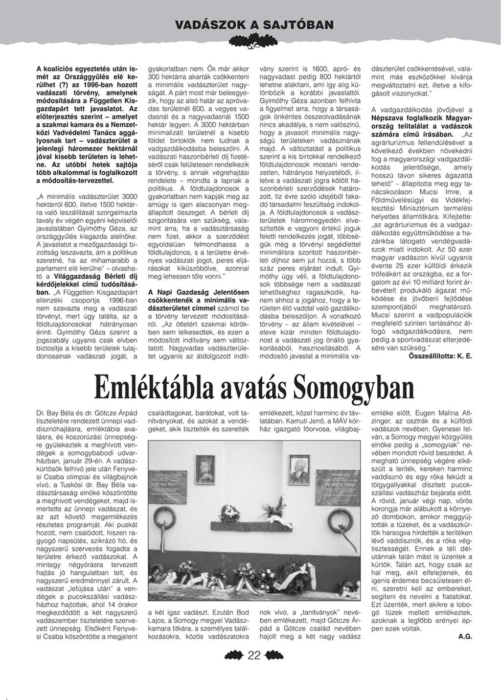VADÁSZO K A S A JTÓ B AN A koalíciós egyeztetés után ismét az Országgyűlés elé kerülhet (?) az 1996-ban hozott vadászati törvény, amelynek módosítására a Független Kisgazdapárt tett javaslatot.
