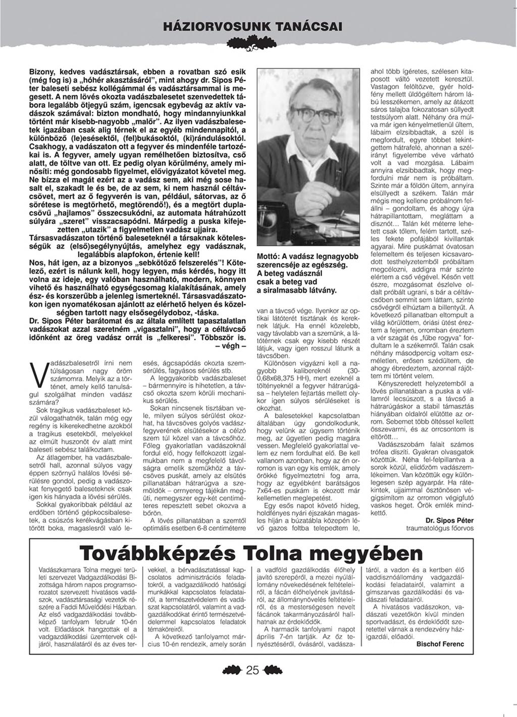 I HÁZIO RVO SUNK TANÁCSAI Bizony, kedves vadásztársak, ebben a rovatban szó esik (m ég fog is) a h ó h é r akasztásáról", m in t ahogy dr.