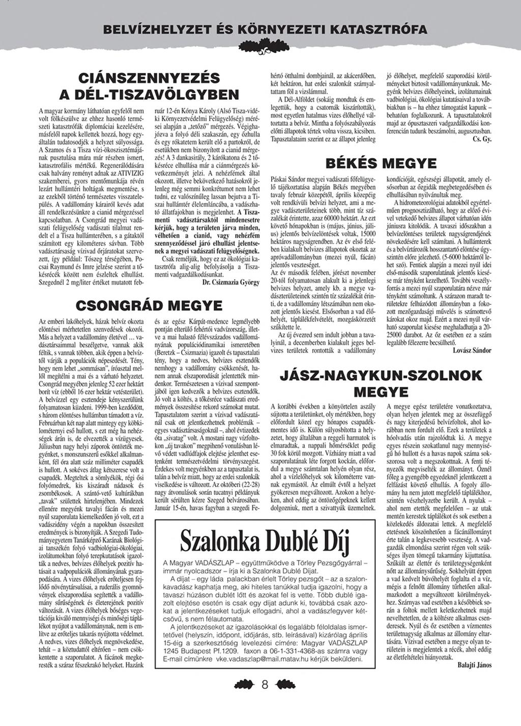 BELVÍZH ELYZET ÉS KÖ R N YEZETI KATASZTRÓFA CIÁNSZENNYEZÉS A DÉL-TISZAVÖLGYBEN A magyar kormány láthatóan egyfelől nem volt fölkészülve az ehhez hasonló természeti katasztrófák diplomáciai