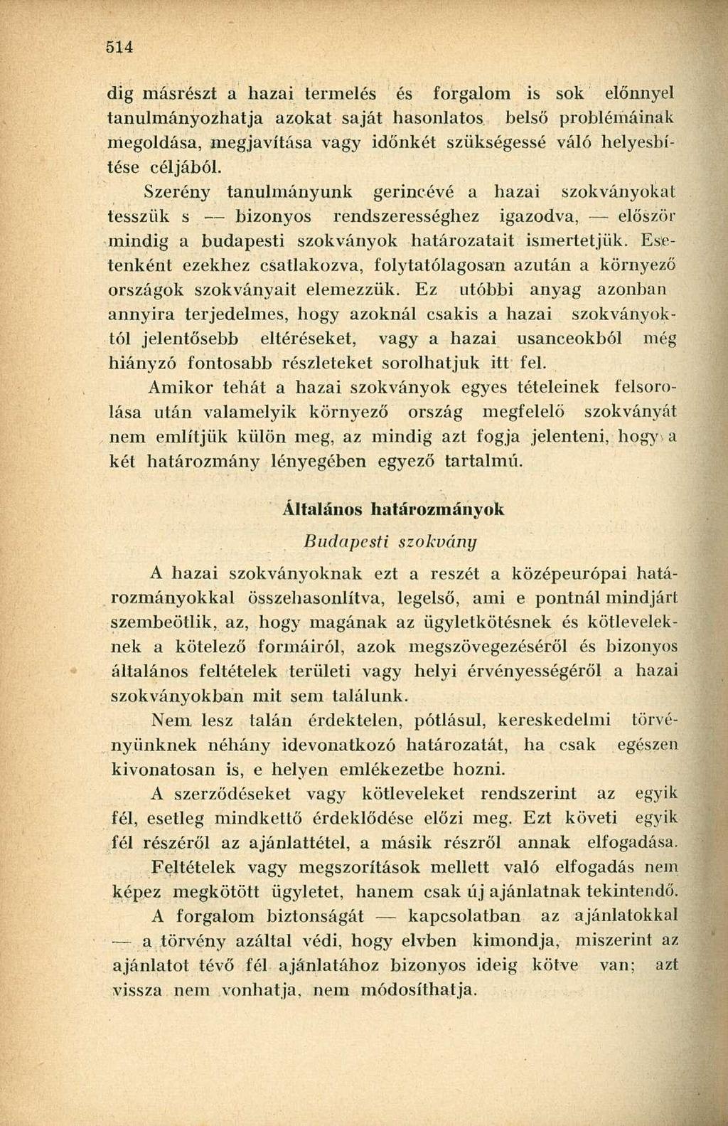 dig másrészt a hazai termelés és forgalom is sok előnnyel tanulmányozhatja azokat saját hasonlatos belső problémáinak megoldása, megjavítása vagy időnkét szükségessé váló helyesbítése céljából.