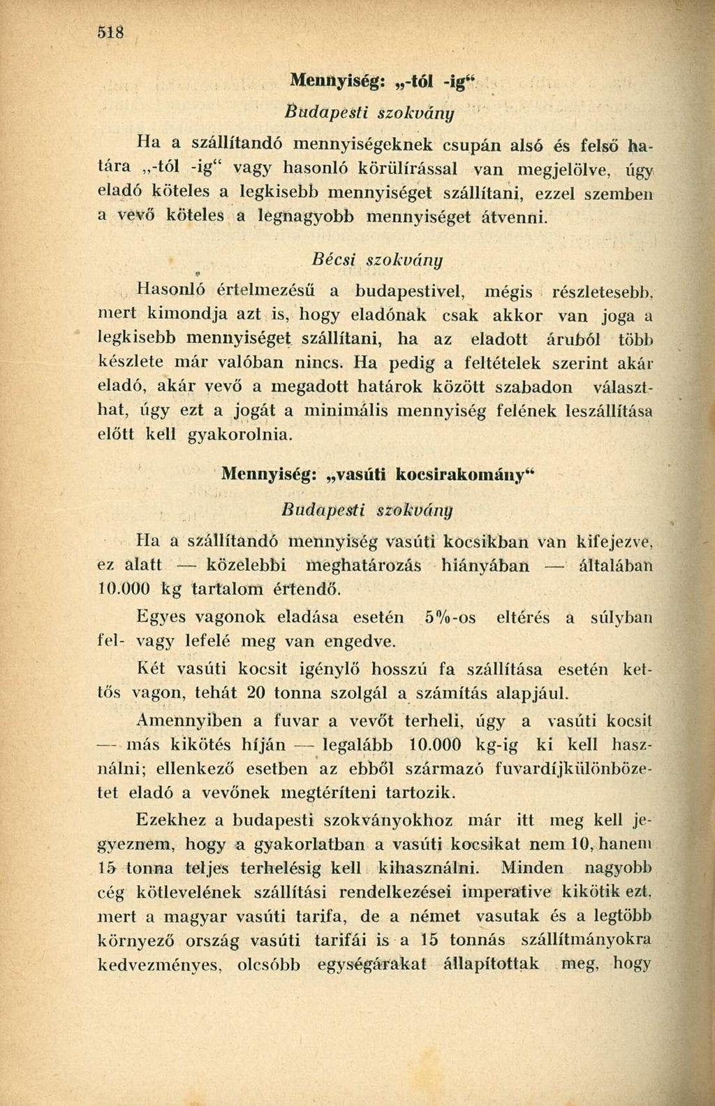 Mennyiség: -tói -ig" Ha a szállítandó mennyiségeknek csupán alsó és felső határa,,-tól -ig" vagy hasonló körülírással van megjelölve, úgy eladó köteles a legkisebb mennyiséget szállítani, ezzel