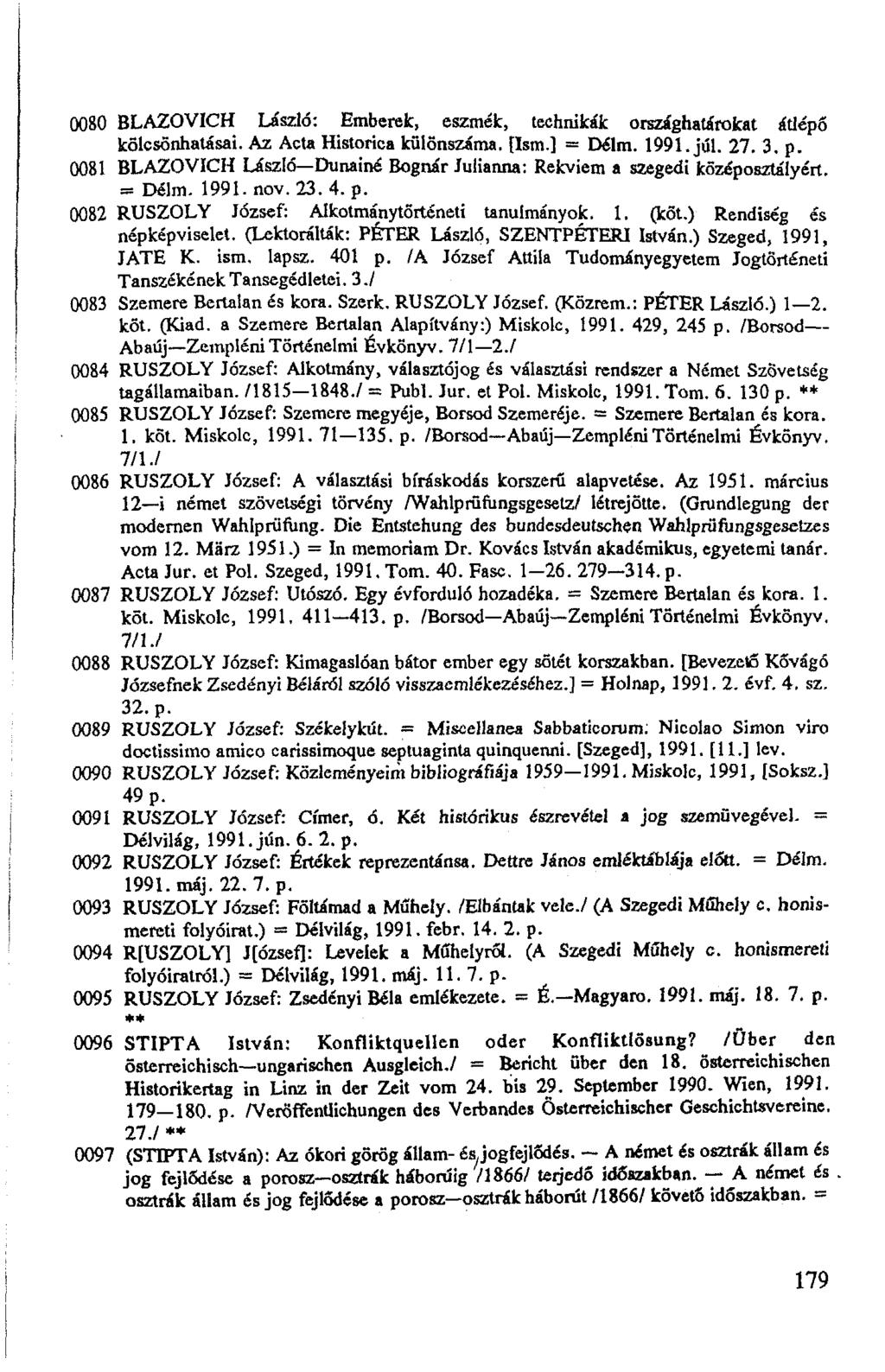 0080 BLAZOVICH László: Emberek, eszmék, technikák országhatárokat átlépő kölcsönhatásai. Az Acta Historica különszáma. [Ism.] = Délm. 1991. júl. 27. 3. p.