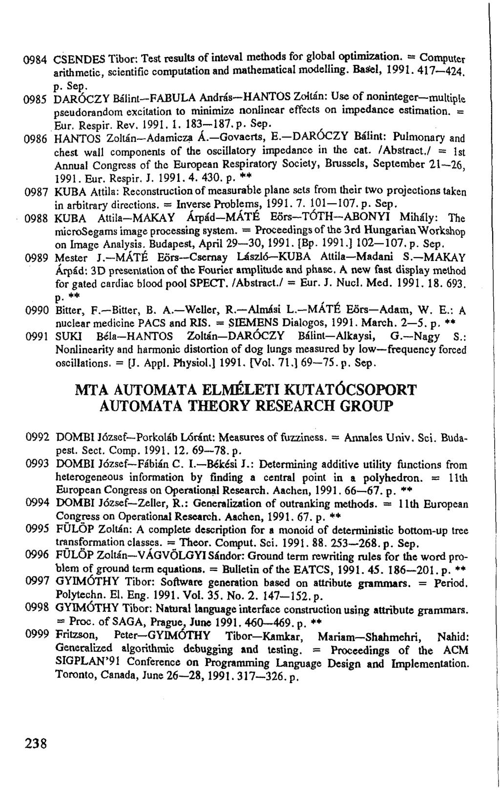 0984 CSENDES Tibor: Test results of inteval methods for global optimization. = Computer arithmetic, scientific computation and mathematical modelling. BaSel, 1991. 417 424. p. Sep.