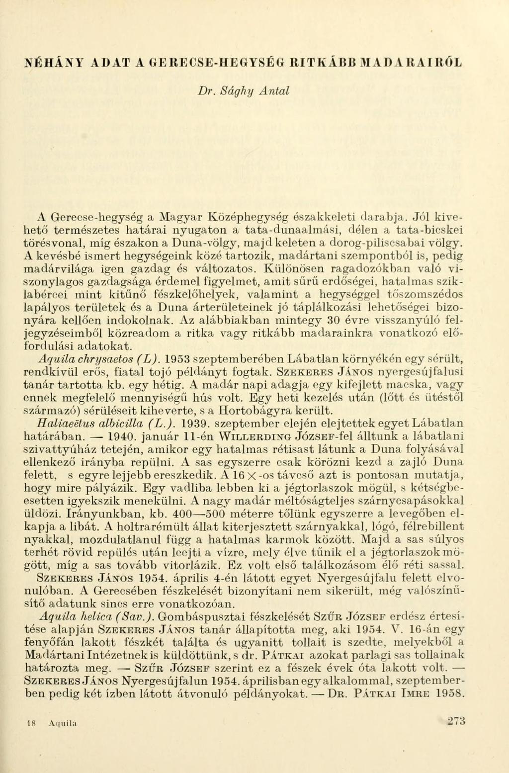 NÉHÁNY ADAT A GERECSE-HEGYSÉG RITKÁBB MADARAIRÓL Dr. Sághy Antal A Gerecse-hegység a Magyar Középhegység északkeleti darabja.