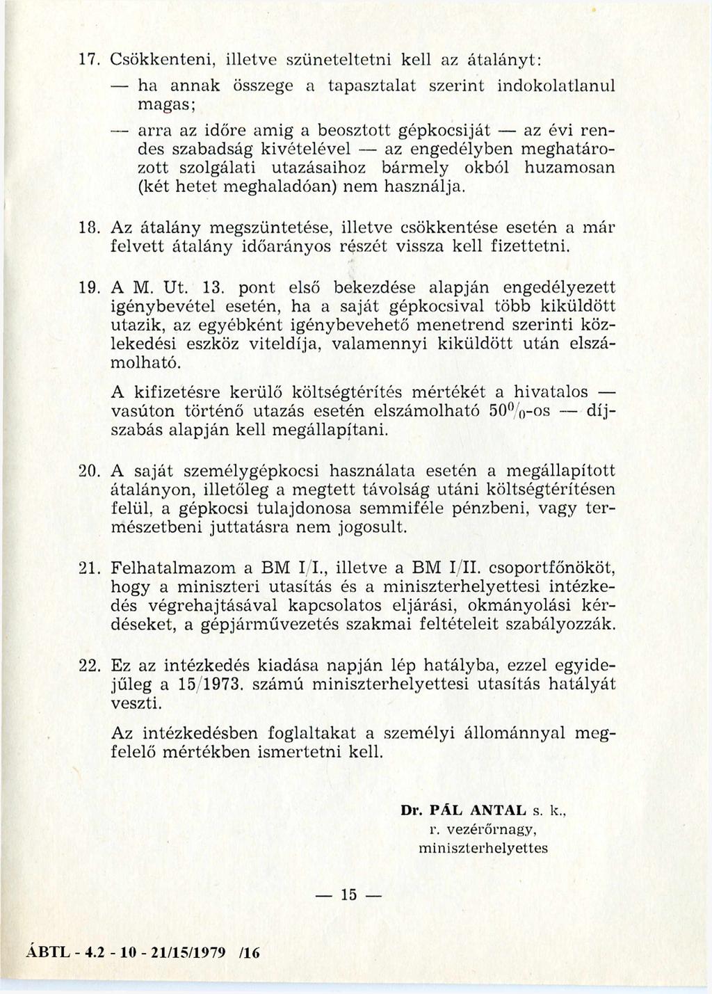 17. Csökkenteni, illetve szüneteltetni kell az átalányt: ha annak összege a tapasztalat szerint indokolatlanul magas; a rra az időre amig a beosztott gépkocsiját az évi ren des szabadság kivételével