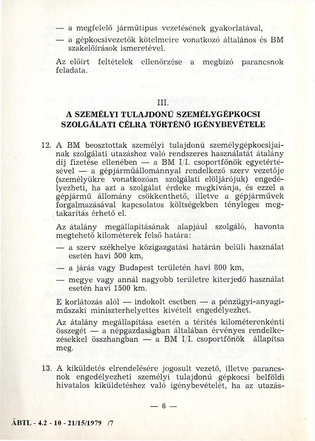 a megfelelő járm űtípus vezetésének gyakorlatával, a gépkocsivezetők kötelmeire vonatkozó általános és BM szakelőírások ism eretével. Az előírt feltételek ellenőrzése a megbízó parancsnok feladata.