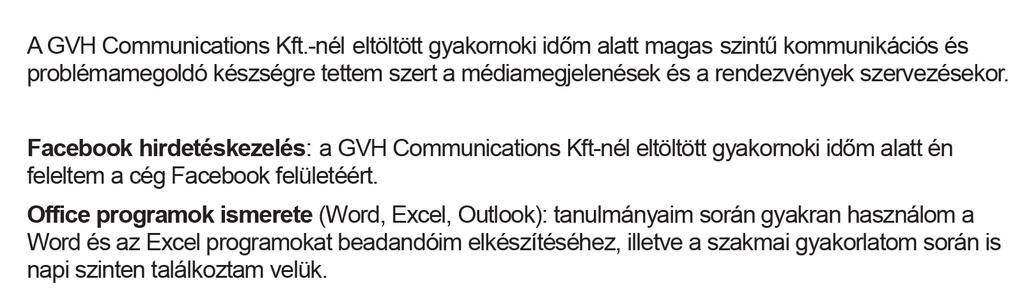 Digitális készségek Facebook hirdetéskezelés: a GVH Communications Kft-nél eltöltött gyakornoki időm alatt én feleltem a cég Facebook felületéért.