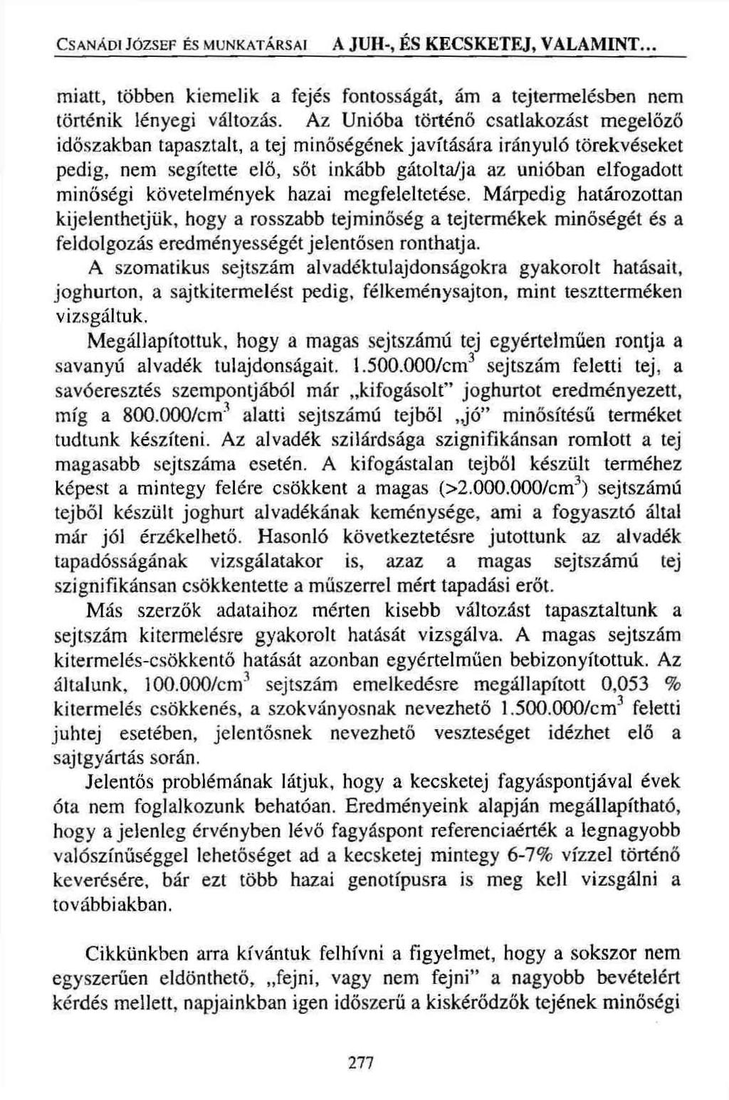 Csanádi József és munkatársai A JUH-, ÉS KECSKETEJ, VALAMINT... miatt, többen kiemelik a fejés fontosságát, ám a tejtermelésben nem történik lényegi változás.