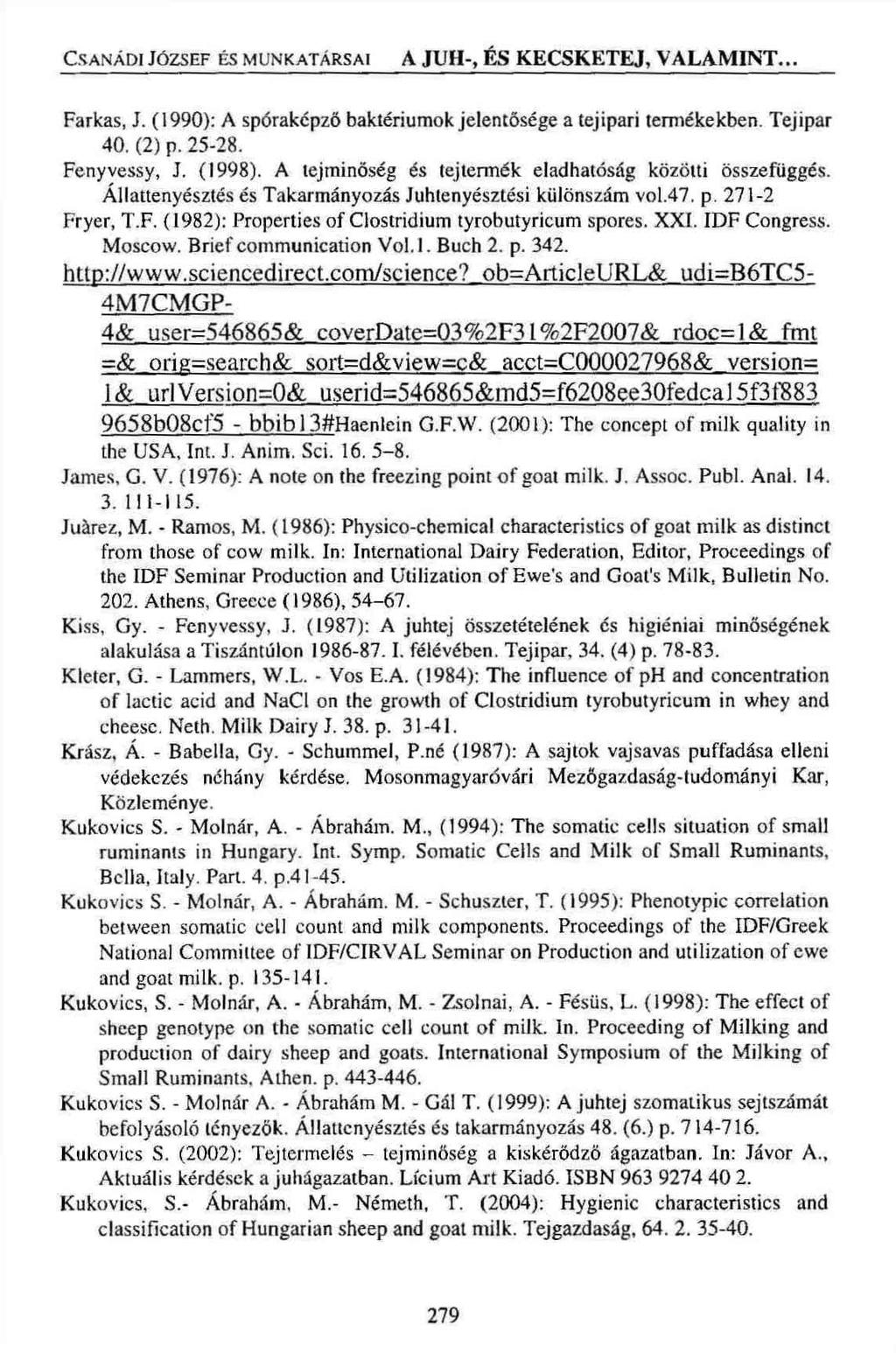 Csanádi József és munkatársai A JUH-, ÉS KECSKETEJ, VALAMINT... Farkas, J. (1990): A spóraképző baktériumok jelentősége a tejipari termékekben. Tejipar 40. (2) p. 25-28. Fenyvessy, J. (1998).