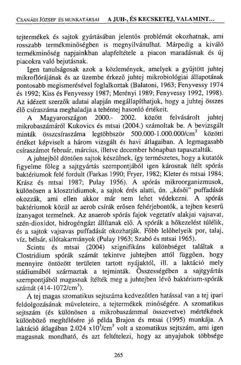 Csanádi József és munkatársai A JUH-, ÉS KECSKETEJ, VALAMINT... tejtermékek és sajtok gyártásában jelentős problémát okozhatnak, ami rosszabb termékminőségben is megnyilvánulhat.