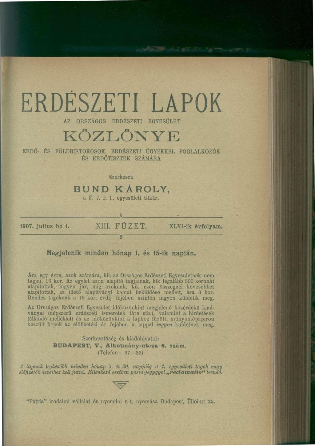 E R D É S Z E T I L A P O K AZ ORSZÁGOS ERDÉSZETI EGYESÜLET K Ö Z L Ö N Y E ERDŐ- ÉS FÖLDBIRTOKOSOK, ERDÉSZETI ÜGYEKKEL FOGLALKOZÓK ÉS ERDŐTISZTEK SZÁMÁRA Szerkeszti BUND KÁROLY, a F. J. r. I., egyesületi titkár.