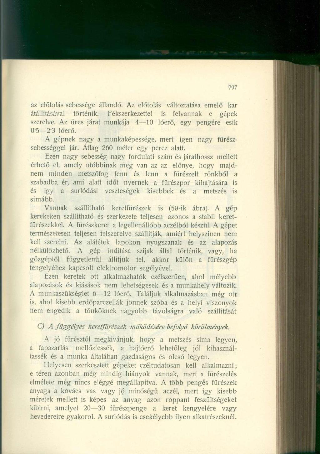 797 az előtolás sebessége állandó. Az előtolás változtatása emelő kar átállításával történik. Fékszerkezettel is felvannak e gépek szerelve.