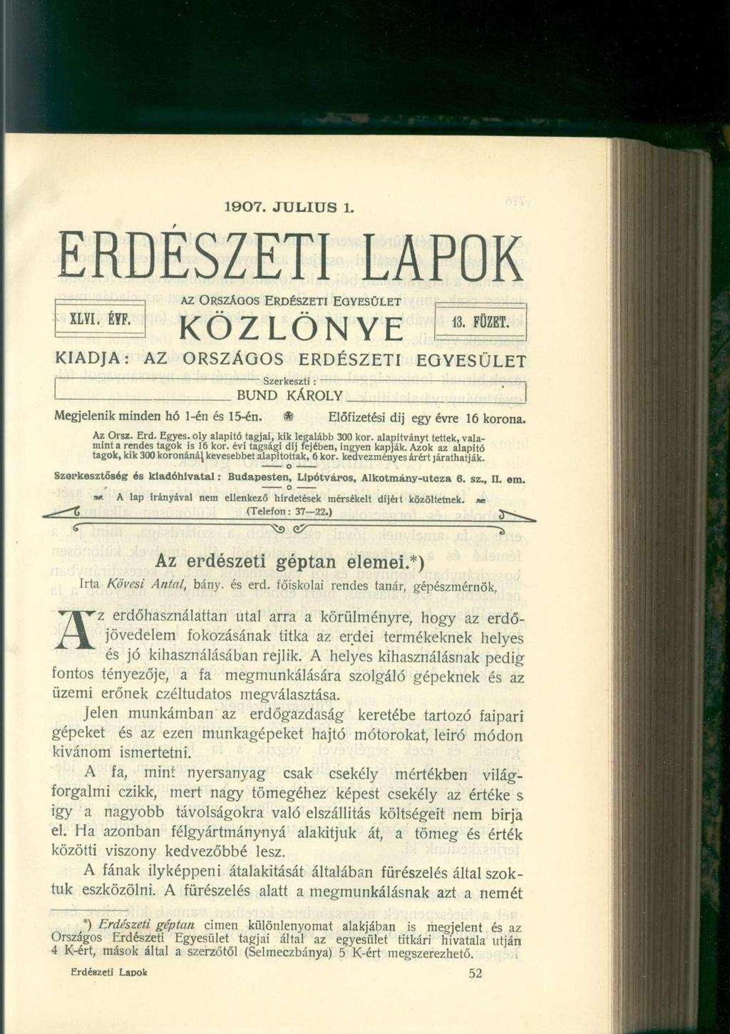 1907. JÚLIUS 1. ERDÉSZETI LAPOK ilviéb. KÖZLÖNYE AZ ORSZÁGOS ERDÉSZETI EGYESÜLET.. ttfcm KIADJA: AZ O R S Z Á G O S E R D É S Z E T I E G Y E S Ü L E T Szerkeszti:" BUND KÁROLY.